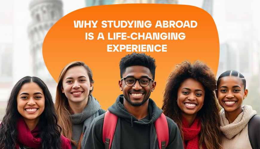 Why Studying Abroad is a Life-Changing Experience.